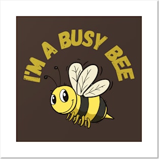 I'M A BUSY BEE Posters and Art